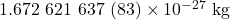 1.672~621~637~(83)\times10^{-27}~\mathrm{kg}