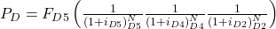 P_D=F_{D5}\left(\frac{1}{(1+i_{D5})^N_{D5}}\frac{1}{(1+i_{D4})^N_{D4}}\frac{1}{(1+i_{D2})^N_{D2}}\right)