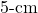 5{\text -}\mathrm{cm}