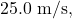 25.0~\mathrm{m/s},