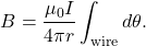 \[B=\frac{\mu_0I}{4\pi r}\int_{\mathrm{wire}}d\theta.\]