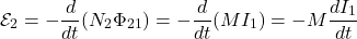 \begin{equation*}\mathcal{E}_2=-\frac{d}{dt}(N_2\Phi_{21})=-\frac{d}{dt}(MI_1)=-M\frac{dI_1}{dt}\end{equation*}