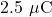 2.5~\mu\mathrm{C}