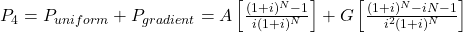 P_{4} = P_{uniform} + P_{gradient} = A\left[\frac{(1+i)^N - 1}{i(1+i)^N}\right]+G\left[\frac{(1+i)^N - iN - 1}{i^2(1+i)^N}\right]