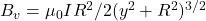 B_v=\mu_0IR^2/2(y^2+R^2)^{3/2}