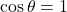 \cos\theta=1