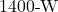 1400{\text -}\mathrm{W}