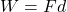 W=Fd