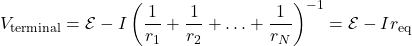 \begin{equation*}V_{\mathrm{terminal}}=\mathcal{E}-I\left(\frac{1}{r_1}+\frac{1}{r_2}+\ldots+\frac{1}{r_N}\right)^{-1}=\mathcal{E}-Ir_{\mathrm{eq}}\end{equation*}