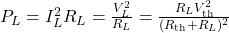P_L=I_L^2R_L=\frac{V_L^2}{R_L}=\frac{R_LV_{\mathrm{th}}^2}{(R_{\mathrm{th}}+R_L)^2}