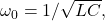 Rendered by QuickLaTeX.com \omega_0=1/\sqrt{LC},