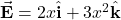 \vec{\mathbf{E}}=2x\hat{\mathbf{i}}+3x^2\hat{\mathbf{k}}