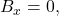 B_x=0,