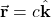 \vec{\mathbf{r}}=c\hat{\mathbf{k}}