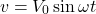 \begin{equation*}v=V_0\sin\omega t\end{equation*}