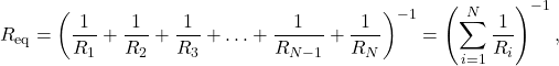 \[R_{\mathrm{eq}}&=&\left(\frac{1}{R_1}+\frac{1}{R_2}+\frac{1}{R_3}+\ldots+\frac{1}{R_{N-1}}+\frac{1}{R_N}\right)^{-1}=\left(\sum_{i=1}^N\frac{1}{R_i}\right)^{-1},\]