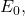 E_0,