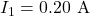 I_1=0.20~\mathrm{A}