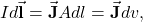 Id\vec{\mathbf{l}}=\vec{\mathbf{J}}Adl=\vec{\mathbf{J}}dv,