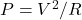 P=V^2/R
