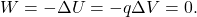 \[W=-\Delta U=-q\Delta V=0.\]
