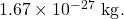 1.67\times10^{-27}~\mathrm{kg}.