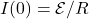 I(0)=\mathcal{E}/R