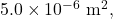 5.0\times10^{-6}~\mathrm{m}^2,