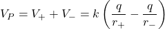 \[V_P=V_++V_-=k\left(\frac{q}{r_+}-\frac{q}{r_-}\right)\]