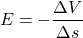 \[E=-\frac{\Delta V}{\Delta s}\]