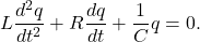 \begin{equation*}L\frac{d^2q}{dt^2}+R\frac{dq}{dt}+\frac{1}{C}q=0.\end{equation*}