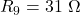 R_9=31~\Omega