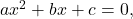 ax^2+bx+c=0,