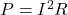 P=I^2R