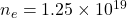 n_e=1.25\times10^{19}