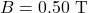 B=0.50~\mathrm{T}