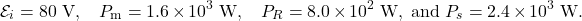 \[\mathcal{E}_i=80~\mathrm{V},~~~P_{\mathrm{m}}=1.6\times10^3~\mathrm{W},~~~P_R=8.0\times10^2~\mathrm{W},~\mathrm{and}~P_s=2.4\times10^3~\mathrm{W}.\]