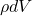 \rho dV