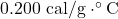 0.200~\mathrm{cal/g}\cdot^{\circ}\mathrm{C}