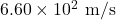 6.60\times10^2~\mathrm{m/s}