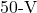 50{\text -}\mathrm{V}