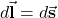d\vec{\mathbf{l}}=d\vec{\mathbf{s}}