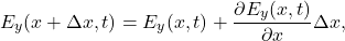 \[E_y(x+\Delta x,t)=E_y(x,t)+\frac{\partial E_y(x,t)}{\partial x}\Delta x,\]