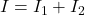 I=I_1+I_2