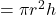 =\pi r^2h