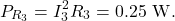 \[P_{R_3}=I_3^2R_3=0.25~\mathrm{W}.\]