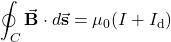 \begin{equation*}\oint_C\vec{\mathbf{B}}\cdot d\vec{\mathbf{s}}=\mu_0(I+I_{\mathrm{d}})\end{equation*}