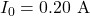 I_0=0.20~\mathrm{A}