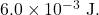 6.0\times10^{-3}~\mathrm{J}.