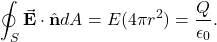 \[\oint_S\vec{\mathbf{E}}\cdot\hat{\mathbf{n}}dA=E(4\pi r^2)=\frac{Q}{\epsilon_0}.\]